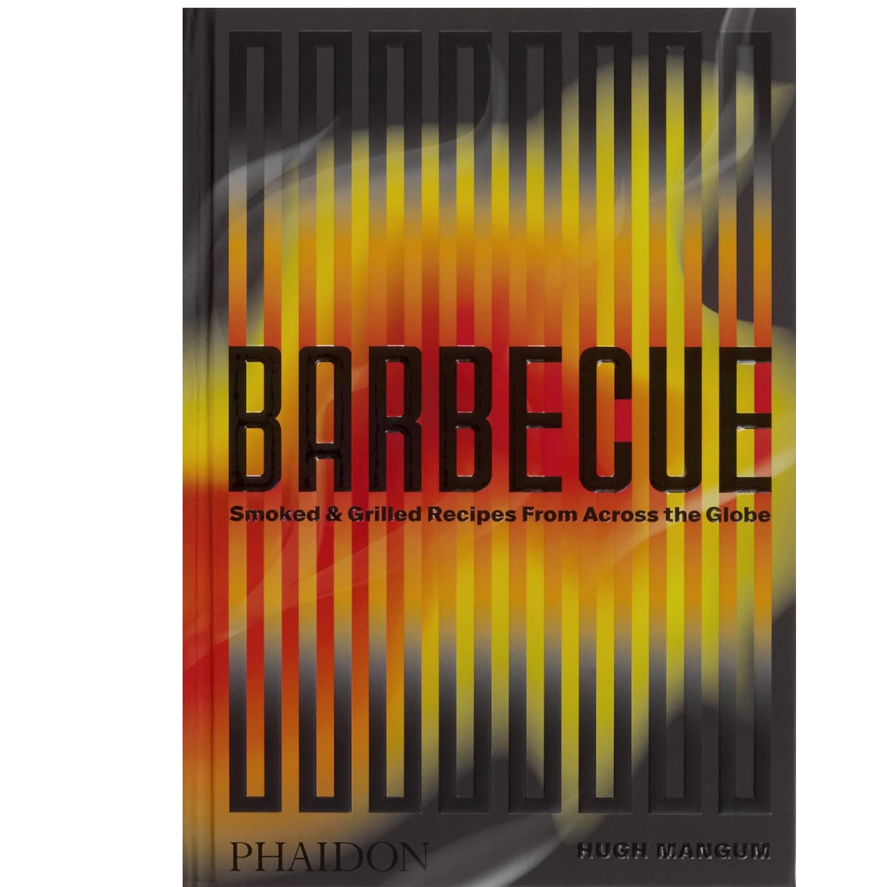 Barbecue: Smoked & Grilled Recipes From Across the Globe