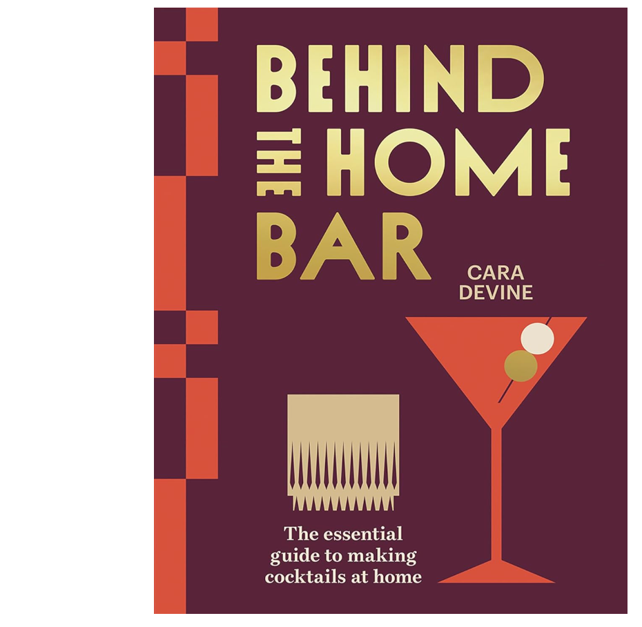 Behind the Home Bar: The Essential Guide to Making Cocktails at Home