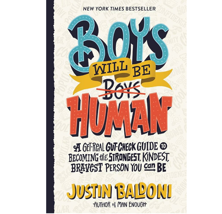 Boys Will Be Human: A Get-Real Gut-Check Guide to Becoming the Strongest, Kindest, Bravest Person You Can Be