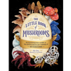 The Little Book of Mushrooms