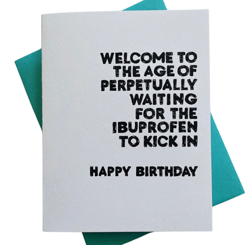 Waiting For Ibuprofen To Kick in - Birthday Greeting Card