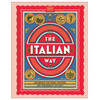 The Italian Way Celebrate the Food, Culture, Art, and Beauty of Italy