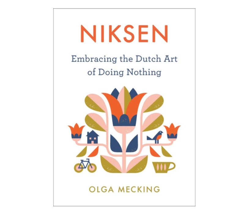 Niksen (Embracing the Dutch Art of Doing Nothing)