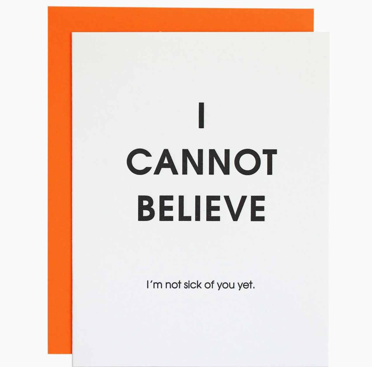 I Cannot Believe I'm Not Sick of You Yet Greeting Card