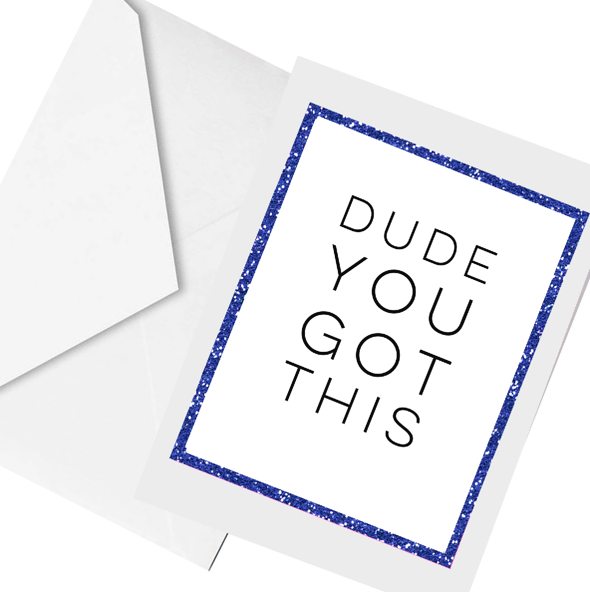 DUDE you got this.. greeting card