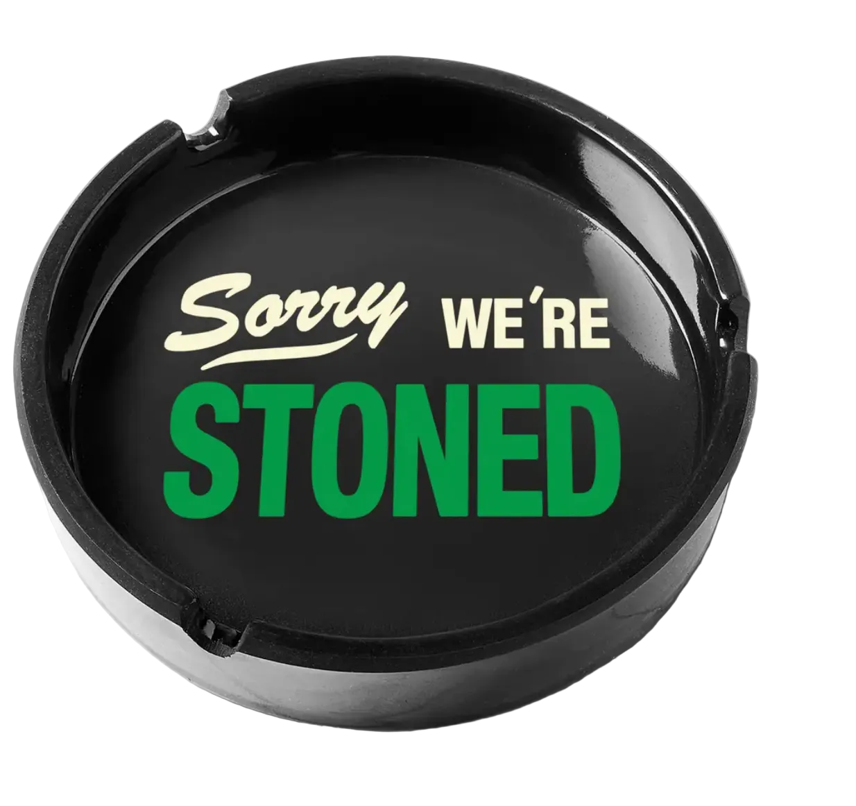 sorry stoned :Ashtray