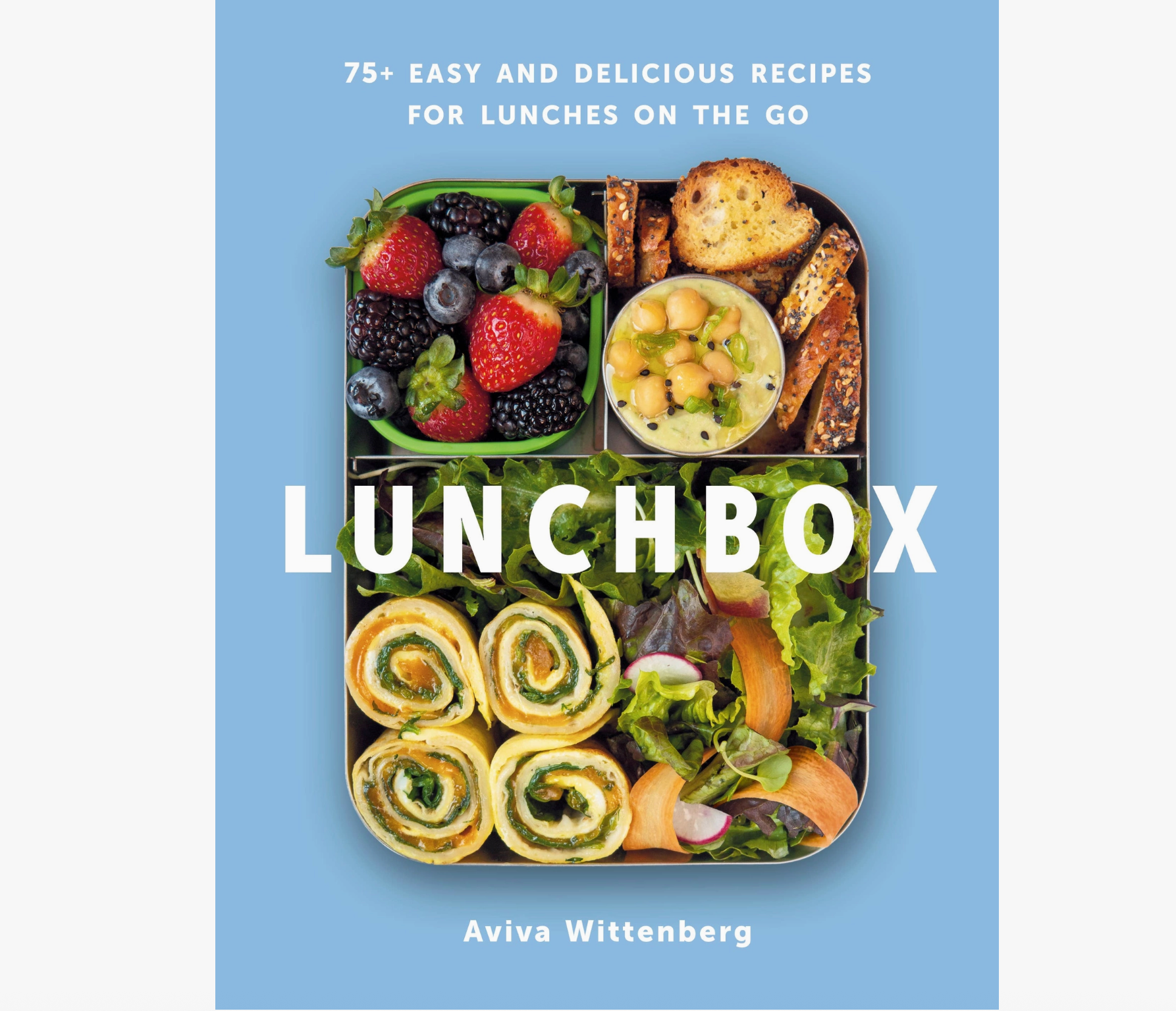 Lunchbox: 75+ Easy & Delicious Recipes For Lunches On the Go