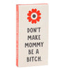 don't make mommy gum