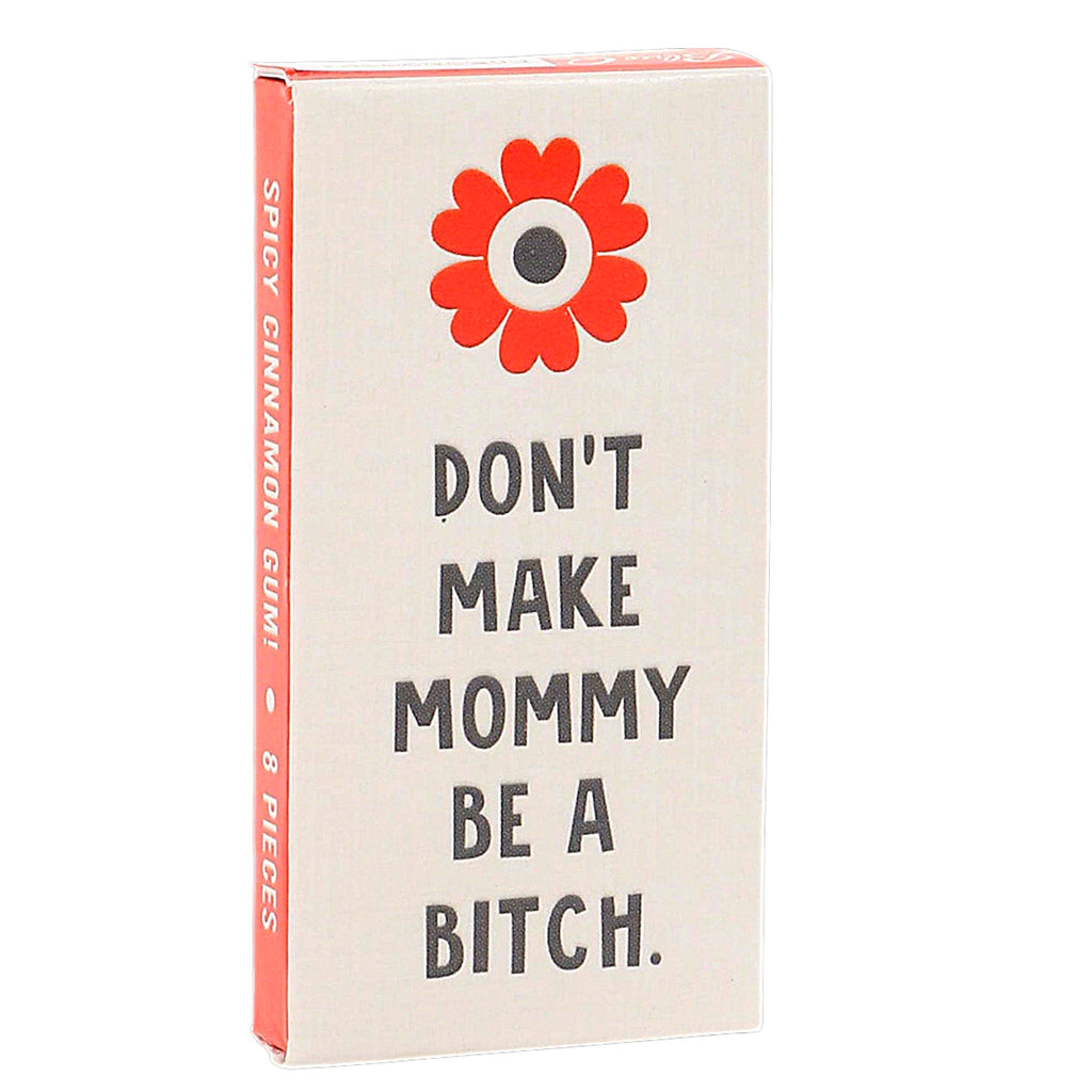 don't make mommy gum