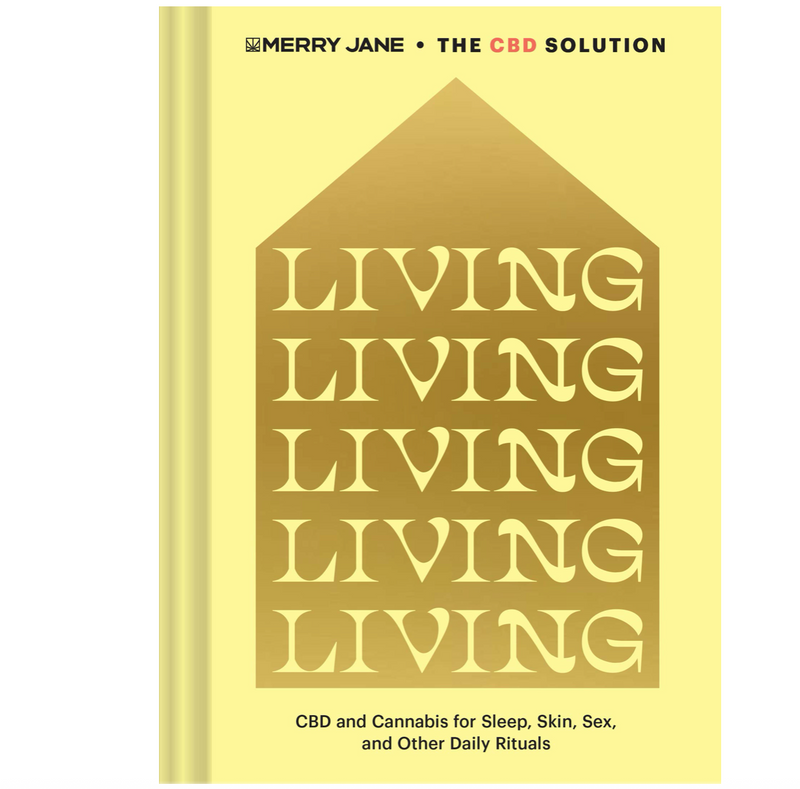 Merry Jane’s The CBD Solution: Living: CBD and Cannabis for Sleep, Skin, Sex, and Other Daily Rituals