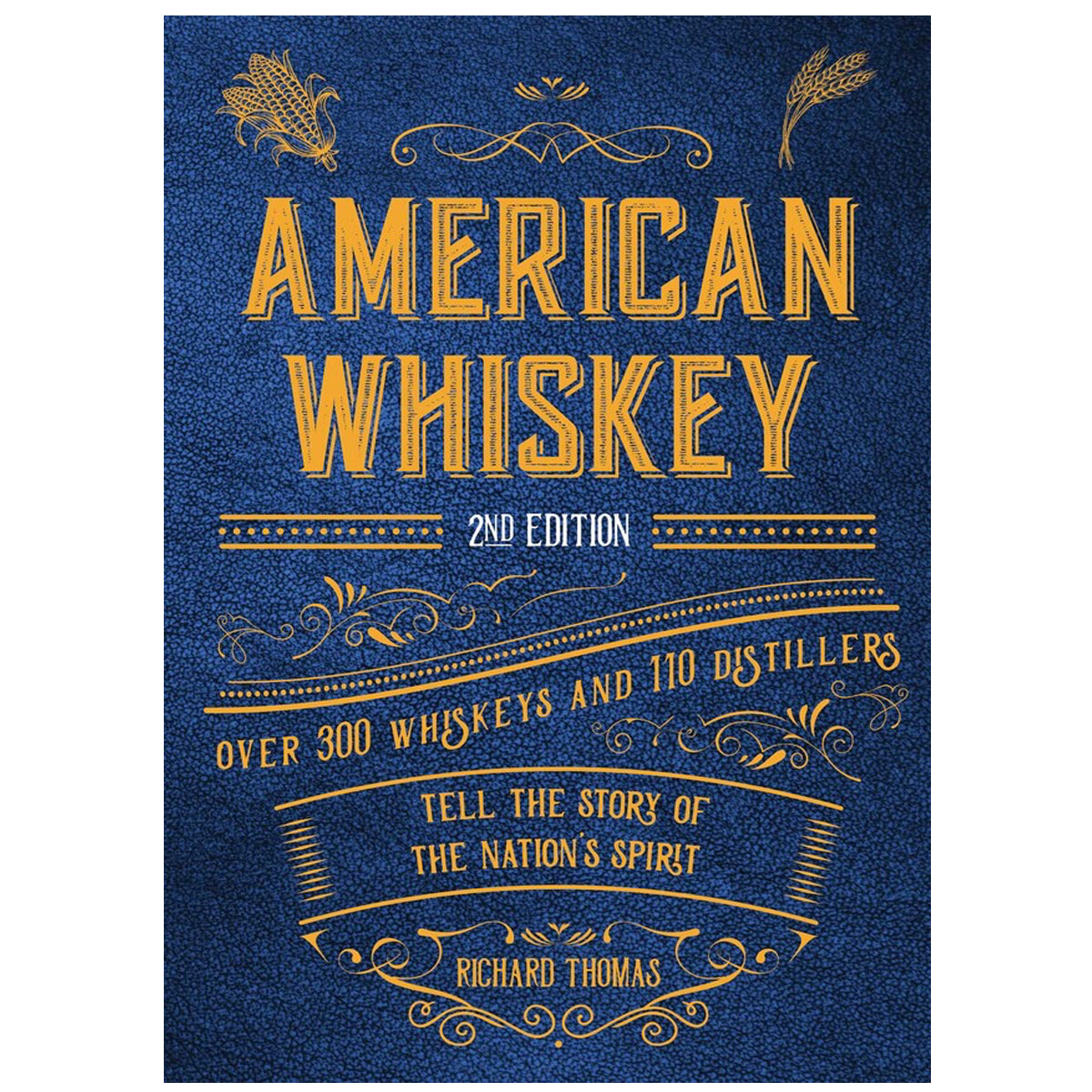 2nd Edition: American Whiskey: Over 300 Whiskeys and 30 Distillers Tell the Story of the Nation's Spirit