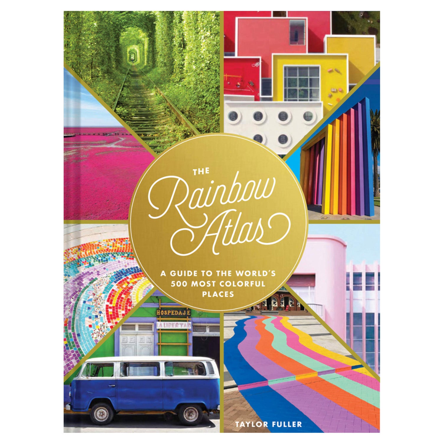 The Rainbow Atlas- A Guide to the World's 500 Most Colorful Places